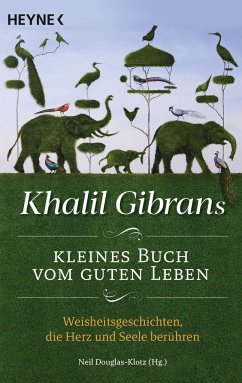 Khalil Gibrans kleines Buch vom guten Leben von Heyne